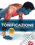 Anatomia & tonificazione senza attrezzi. Ediz. illustrata libro