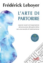 L'arte di partorire. Esercizi vocali e di respirazione del precursore del parto dolce con una raccolta di testimonianze. Con File audio per il download libro