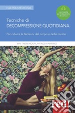 Tecniche di decompressione quotidiana. Per ridurre le tensioni del corpo e della mente. Con File audio per il download