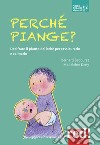 Perché piange? Decifrare il pianto del bebè per rassicurarlo e calmarlo libro di Bedouret Bernard Deny Madeleine