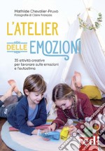 L'atelier delle emozioni. 35 attività creative per lavorare sulle emozioni e l'autostima libro