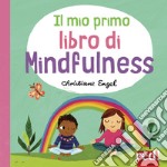 Il mio primo libro di mindfulness. Ediz. a colori libro