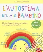 L'autostima del mio bambino. 50 attività per imparare a credere nelle proprie potenzialità libro