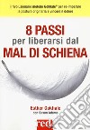 8 passi per liberarsi dal mal di schiena. Curare la postura per vincere il dolore libro