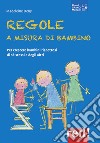 Regole a misura di bambino. Per crescere bambini rispettosi di se stessi e degli altri libro