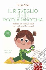 Il risveglio della piccola ranocchia. Meditazioni, storie, esercizi per i genitori e i loro piccoli. Dai 18 mesi ai 4 anni. Con File audio per il download libro