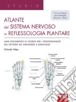 Atlante del sistema nervoso in reflessologia plantare. Uno strumento di studio per professionisti del settore del benessere e sanitario libro