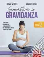 Ginnastica in gravidanza. Stretching, tonificazione e rilassamento per arrivare al parto serena e in forma. Con Contenuto digitale per download libro