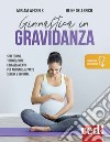 Ginnastica in gravidanza. Stretching, tonificazione e rilassamento per arrivare al parto serena e in forma. Con Contenuto digitale per download libro di Wessels Miriam Oellerich Heike