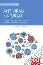 Antivirali naturali. Come prevenire le malattie virali potenziando il sistema immunitario libro