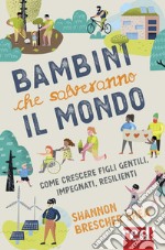 Bambini che salveranno il mondo. Come crescere figli gentili, impegnati, resilienti