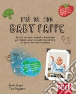 Più di 200 baby pappe. Ricette nutrienti, originali e buonissime per essere sicuri di quello che mettete nel piatto del vostro bambino. Ediz. illustrata