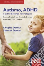 Autismo, ADHD e altri disturbi neurologici. Come affrontarli con il metodo Doman: guida pratica per genitori libro