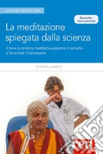 La meditazione spiegata dalla scienza. Come la meditazione plasma il cervello e favorisce il benessere