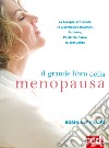 Il grande libro della menopausa. La terapia ormonale, le alternative naturali, la dieta, l'attività fisica, la sessualità libro