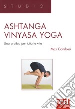 Ashtanga vinyasa yoga. Una pratica per tutta la vita libro