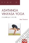 Ashtanga vinyasa yoga. Una pratica per tutta la vita libro