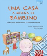 Una casa a misura di bambino. Un approccio montessoriano all'ambiente familiare