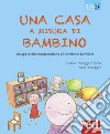 Una casa a misura di bambino. Un approccio montessoriano all'ambiente familiare libro