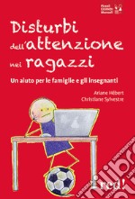 Disturbi dell'attenzione nei ragazzi. Un aiuto per le famiglie e gli insegnanti