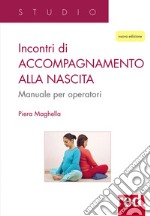 Incontri di accompagnamento alla nascita. Manuale per operatori. Nuova ediz. libro