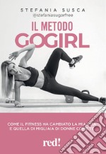 Il metodo Go Girl. Come il fitness ha cambiato la mia vita e quella di migliaia di donne come te libro