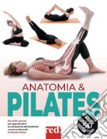 Anatomia & pilates. Più di 50 esercizi per approfondire la conoscenza dell'anatomia umana praticando il Metodo Pilates libro