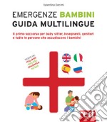 Emergenze bambini. Guida multilingue. Il primo soccorso per baby sitter, insegnanti, genitori e tutte le persone che accudiscono i bambini. Ediz. italiana, inglese, spagnola e russa