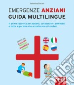 Emergenze anziani. Guida multilingue. Il primo soccorso per badanti, collaboratori domestici e tutte le persone che accudiscono gli anziani. Ediz. italiana, inglese, spagnola e russa