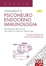 Fondamenti di psiconeuroendocrino immunologia. Introduzione alla scienza che studia le relazioni mente-corpo libro