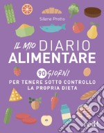 Il mio diario alimentare. 90 giorni per tenere sotto controllo la propria dieta libro