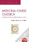 Medicina cinese classica. L'armonioso equilibrio della salute libro