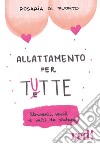 Allattamento per tutte. Strumenti, verità e miti da sfatare libro