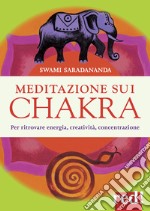 Meditazione sui chakra. Per ritrovare energia, creatività, concentrazione