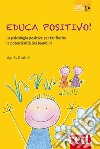 Educa positivo! La psicologia positiva per far fiorire le potenzialità dei bambini libro