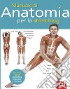 Manuale di anatomia per lo stretching. 50 esercizi illustrati di stretching, rinforzante e tonificante libro di Ashwell Ken