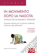 In movimento dopo la nascita. Manuale per neomamme e operatori libro