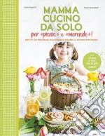 Mamma, cucino da solo per picnic e merende! Ricette da preparare in autonomia secondo il metodo Montessori