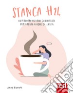 Stanca H24. Un percorso naturale di benessere per tornare a godere la vita libro