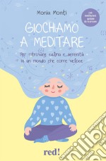 Giochiamo a meditare. Per ritrovare calma e serenità in un mondo che corre veloce. Con File audio per il download libro