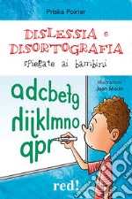 Dislessia e disortografia spiegate ai bambini. Ediz. a colori libro