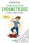 Ti racconto tutto sulla mia endometriosi. Come ridurre i sintomi e vivere meglio libro