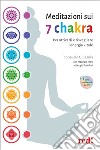 Meditazioni sui 7 chakra. Per attivarli e risvegliare l'energia vitale. Con QR Code libro