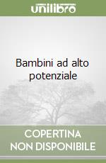 Bambini ad alto potenziale libro