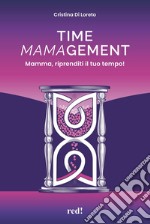 Time mamagement. Mamma, riprenditi il tuo tempo! Con audiolibro. Con video scaricabili tramite QRCode libro