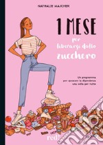 1 mese per liberarsi dallo zucchero. Un programma per spezzare la dipendenza una volta per tutte libro