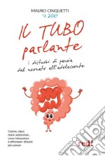 Il tubo parlante. I disturbi di pancia dal neonato all'adolescente libro