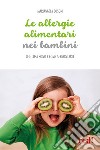 Le allergie alimentari nei bambini. Che cosa sono e come affrontarle libro