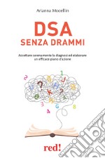 DSA senza drammi. Accettare serenamente la diagnosi ed elaborare un efficace piano d'azione