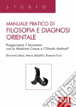 Manuale pratico di filosofia e diagnosi orientale. Raggiungere il benessere con la Medicina Cinese e l'Ohashi Method® libro